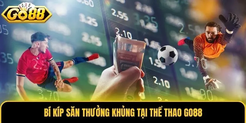 Bí kíp săn thưởng khủng tại thể thao Go88