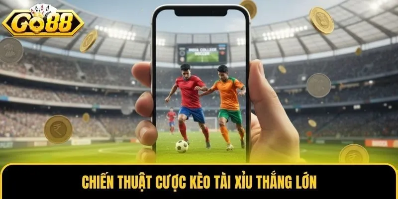 Chiến thuật cược kèo Tài Xỉu thắng lớn