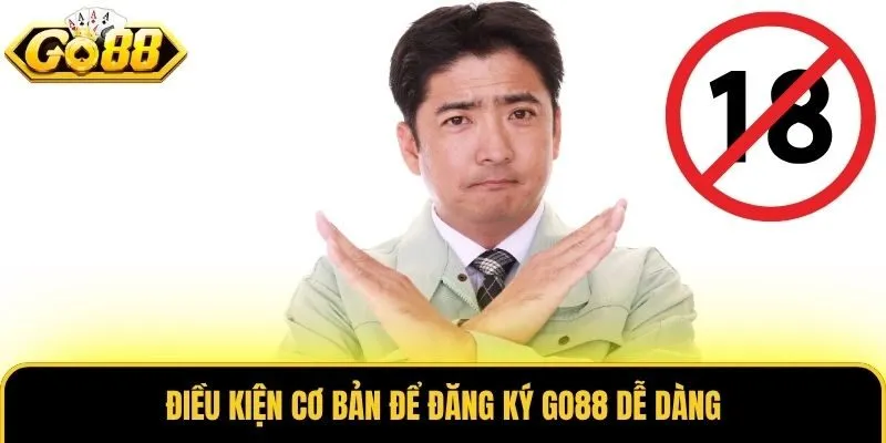 Đăng Ký Go88 1 Điều kiện cơ bản để đăng ký Go88 dễ dàng