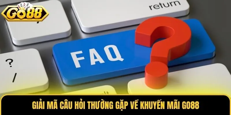Giải mã câu hỏi thường gặp về khuyến mãi Go88