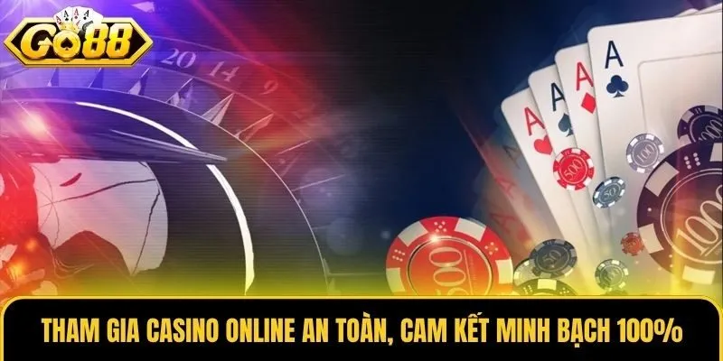 Tham gia Casino Online an toàn, cam kết minh bạch 100%
