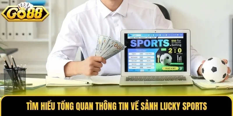 Lucky Sports Go88 - Sảnh Thể Thao Chuyên Nghiệp, Uy Tín 1 Tìm hiểu tổng quan thông tin về sảnh Lucky Sports