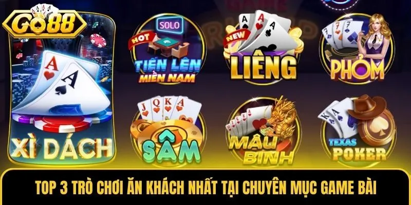 Game Bài Go88 - Sân Chơi Xanh Chín Cho Tín Đồ Đỏ Đen 1 Top 3 trò chơi ăn khách nhất tại chuyên mục Game Bài