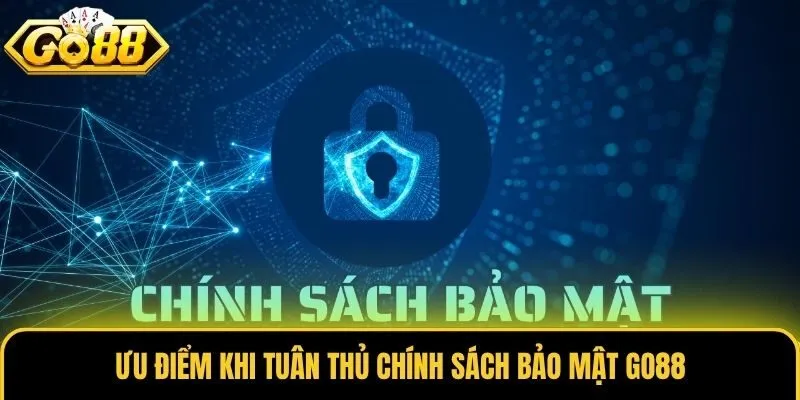 Ưu điểm khi tuân thủ chính sách bảo mật Go88